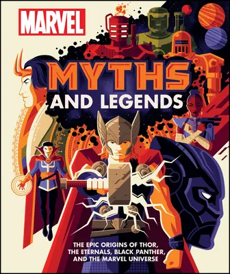 Marvel Mythes et Légendes : Les origines épiques de Thor, des Eternels, de Black Panther et de l'Univers Marvel - Marvel Myths and Legends: The Epic Origins of Thor, the Eternals, Black Panther, and the Marvel Universe