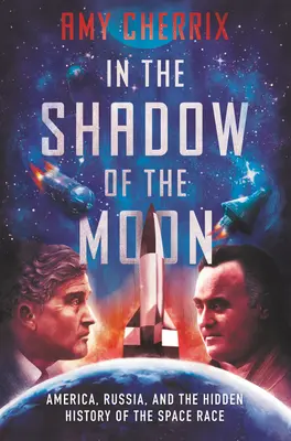 Dans l'ombre de la lune : L'Amérique, la Russie et l'histoire cachée de la course à l'espace - In the Shadow of the Moon: America, Russia, and the Hidden History of the Space Race