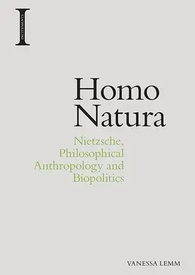 Homo Natura : Nietzsche, l'anthropologie philosophique et la biopolitique - Homo Natura: Nietzsche, Philosophical Anthropology and Biopolitics