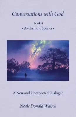 Conversations avec Dieu, Livre 4 : Réveiller les espèces - Conversations with God, Book 4: Awaken the Species