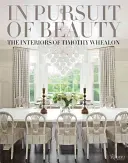 À la recherche de la beauté : Les intérieurs de Timothy Whealon - In Pursuit of Beauty: The Interiors of Timothy Whealon