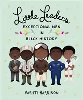 Petits leaders : Des hommes exceptionnels dans l'histoire des Noirs - Little Leaders: Exceptional Men in Black History