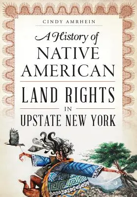 Une histoire des droits fonciers des Amérindiens dans le nord de l'État de New York - A History of Native American Land Rights in Upstate New York