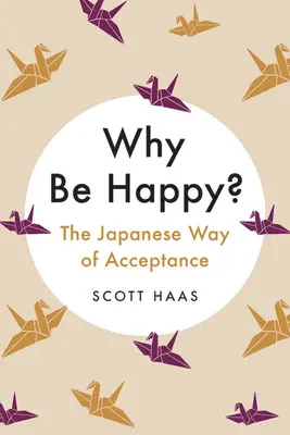 Pourquoi être heureux ? La voie japonaise de l'acceptation - Why Be Happy?: The Japanese Way of Acceptance