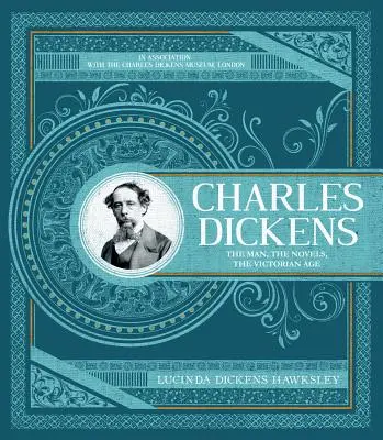 Charles Dickens : La biographie illustrée définitive et le guide de l'auteur et de son œuvre - Charles Dickens: The Definitive Illustrated Biography and Guide to the Author and His Work