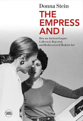 L'impératrice et moi : Comment un ancien empire a collectionné, rejeté et redécouvert l'art moderne - The Empress and I: How an Ancient Empire Collected, Rejected and Rediscovered Modern Art