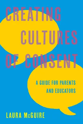 Créer des cultures du consentement : Un guide pour les parents et les éducateurs - Creating Cultures of Consent: A Guide for Parents and Educators