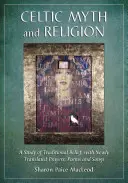 Mythe et religion celtiques : Une étude des croyances traditionnelles, avec des prières, des poèmes et des chants nouvellement traduits - Celtic Myth and Religion: A Study of Traditional Belief, with Newly Translated Prayers, Poems and Songs