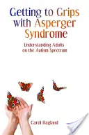 S'attaquer au syndrome d'Asperger : Comprendre les adultes sur le spectre de l'autisme - Getting to Grips with Asperger Syndrome: Understanding Adults on the Autism Spectrum