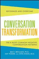 Conversation Transformation : Reconnaître et surmonter les 6 schémas de communication les plus destructeurs - Conversation Transformation: Recognize and Overcome the 6 Most Destructive Communication Patterns