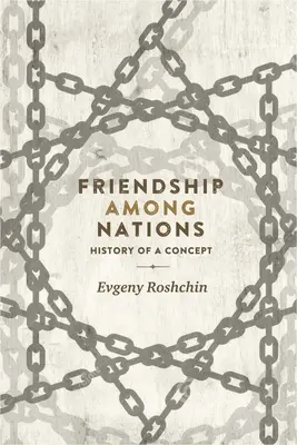 L'amitié entre les nations : Histoire d'un concept - Friendship Among Nations: History of a Concept