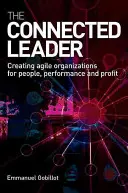 Le leader connecté : Créer des organisations agiles pour les personnes, la performance et le profit - The Connected Leader: Creating Agile Organizations for People, Performance and Profit