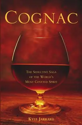 Cognac : La saga séduisante de l'alcool le plus convoité au monde - Cognac: The Seductive Saga of the World's Most Coveted Spirit