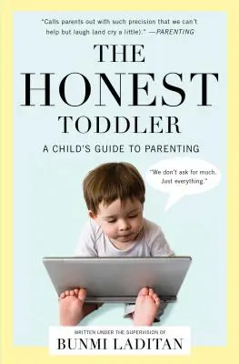 The Honest Toddler : Le guide de l'enfant sur l'art d'être parent - The Honest Toddler: A Child's Guide to Parenting