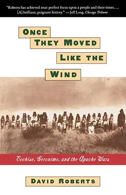 Une fois qu'ils se déplaçaient comme le vent : Cochise, Geronimo et les guerres apaches - Once They Moved Like the Wind: Cochise, Geronimo, and the Apache Wars