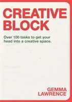 Blocage créatif : Plus de 100 tâches pour vous mettre dans un espace créatif - Creative Block: Over 100 Tasks to Get Your Head Into a Creative Space