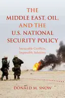 Le Moyen-Orient, le pétrole et la politique de sécurité nationale des États-Unis : Conflits insolubles, solutions impossibles - The Middle East, Oil, and the U.S. National Security Policy: Intractable Conflicts, Impossible Solutions