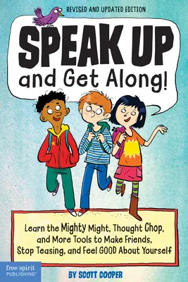 Parler plus fort et s'entendre ! Apprendre la puissance, le découpage de la pensée et d'autres outils pour se faire des amis, arrêter les taquineries et se sentir bien dans sa peau. - Speak Up and Get Along!: Learn the Mighty Might, Thought Chop, and More Tools to Make Friends, Stop Teasing, and Feel Good about Yourself