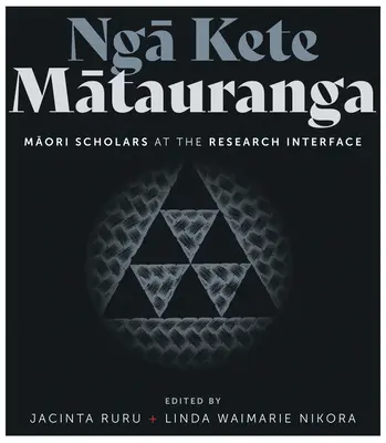 Nga Kete Matauranga : Les chercheurs maoris à l'interface de la recherche - Nga Kete Matauranga: Maori Scholars at the Research Interface