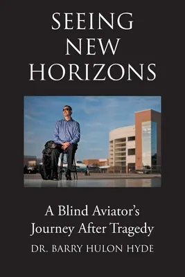 Voir de nouveaux horizons : Le voyage d'un aviateur aveugle après une tragédie - Seeing New Horizons: A Blind Aviator's Journey After Tragedy