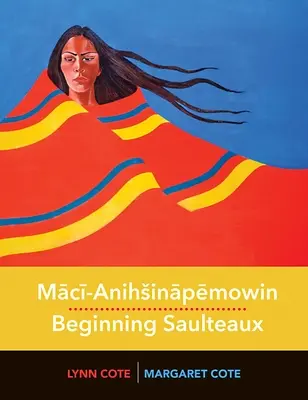 Mācī-Anihsināpēmowin / Les Saulteux débutants - Mācī-Anihsināpēmowin / Beginning Saulteaux