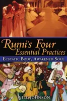 Les quatre pratiques essentielles de Rumi : Corps extatique, âme éveillée - Rumi's Four Essential Practices: Ecstatic Body, Awakened Soul