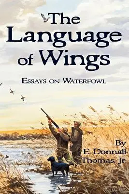 Le langage des ailes : Essais sur les oiseaux aquatiques - The Language of Wings: Essays on Waterfowl