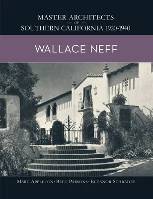 Wallace Neff : Maîtres architectes de la Californie du Sud 1920-1940 - Wallace Neff: Master Architects of Southern California 1920-1940