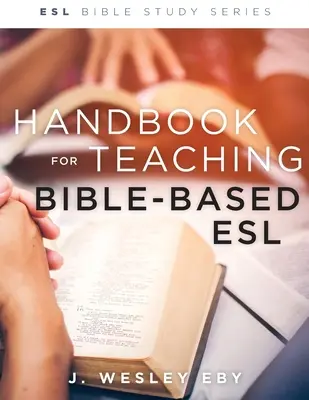 Manuel pour l'enseignement de l'anglais basé sur la Bible, révisé - Handbook for Teaching Bible-Based Esl, Revised