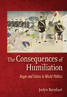 Les conséquences de l'humiliation : Colère et statut dans la politique mondiale - The Consequences of Humiliation: Anger and Status in World Politics