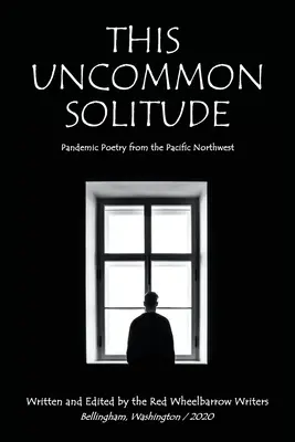 This Uncommon Solitude : Poésie pandémique du nord-ouest du Pacifique - This Uncommon Solitude: Pandemic Poetry from the Pacific Northwest