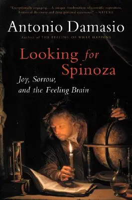 À la recherche de Spinoza : joie, tristesse et cerveau sensible - Looking for Spinoza: Joy, Sorrow, and the Feeling Brain