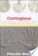 Contagieux : cultures, porteurs et récit de l'épidémie - Contagious: Cultures, Carriers, and the Outbreak Narrative