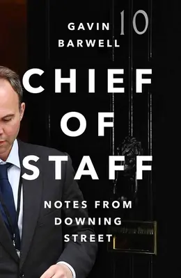 Chef de cabinet - Notes de Downing Street (Barwell Gavin (auteur)) - Chief of Staff - Notes from Downing Street (Barwell Gavin (author))