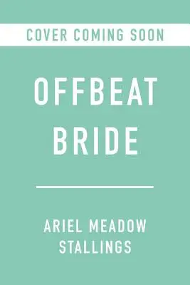 Mariée décalée : Créez un mariage qui vous ressemble - Offbeat Bride: Create a Wedding That's Authentically You