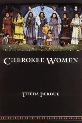 Les femmes cherokee : Genre et changement culturel, 1700-1835 - Cherokee Women: Gender and Culture Change, 1700-1835