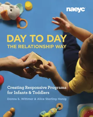 Day to Day the Relationship Way : Créer des programmes adaptés pour les nourrissons et les enfants en bas âge - Day to Day the Relationship Way: Creating Responsive Programs for Infants and Toddlers