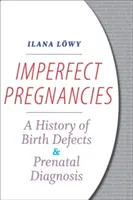 Imperfect Pregnancies : Une histoire des malformations congénitales et du diagnostic prénatal - Imperfect Pregnancies: A History of Birth Defects and Prenatal Diagnosis