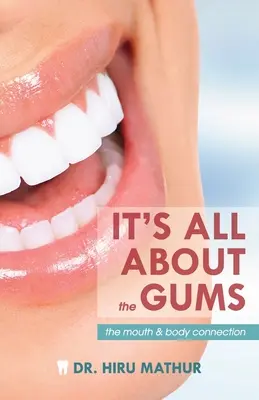 Tout tourne autour des gencives : Le lien entre la bouche et le corps - It's All About the Gums: The Mouth & Body Connection