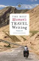 The Best Women's Travel Writing, Volume 11 : True Stories from Around the World (Les meilleurs récits de voyage des femmes, Volume 11 : Histoires vraies du monde entier) - The Best Women's Travel Writing, Volume 11: True Stories from Around the World