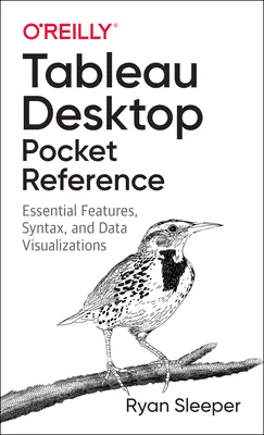 Tableau Desktop Pocket Reference : Fonctionnalités essentielles, syntaxe et visualisations de données - Tableau Desktop Pocket Reference: Essential Features, Syntax, and Data Visualizations