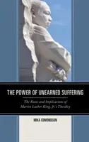 Le pouvoir de la souffrance non méritée : Les racines et les implications de la théodicée de Martin Luther King Jr. - The Power of Unearned Suffering: The Roots and Implications of Martin Luther King, Jr.'s Theodicy