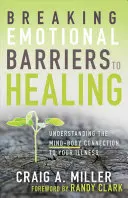 Briser les barrières émotionnelles à la guérison : Comprendre le lien entre le corps et l'esprit et votre maladie - Breaking Emotional Barriers to Healing: Understanding the Mind-Body Connection to Your Illness