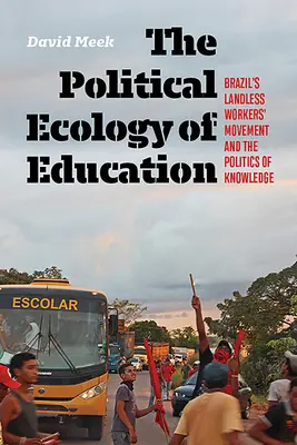 L'écologie politique de l'éducation : Le mouvement des travailleurs sans terre du Brésil et la politique de la connaissance - The Political Ecology of Education: Brazil's Landless Workers' Movement and the Politics of Knowledge