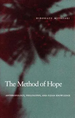 La méthode de l'espoir : anthropologie, philosophie et savoir fidjien - The Method of Hope: Anthropology, Philosophy, and Fijian Knowledge