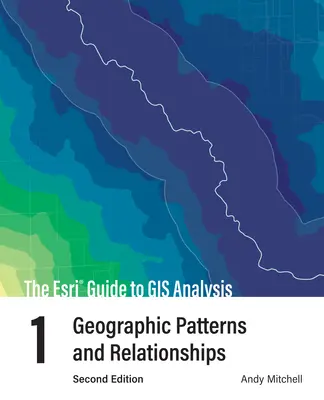 Le guide ESRI de l'analyse SIG, volume 1 : Modèles et relations géographiques - The ESRI Guide to GIS Analysis, Volume 1: Geographic Patterns and Relationships