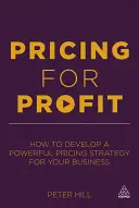 Pricing for Profit : Comment développer une stratégie de prix efficace pour votre entreprise - Pricing for Profit: How to Develop a Powerful Pricing Strategy for Your Business