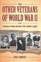 Les autres vétérans de la Seconde Guerre mondiale : Histoires de l'arrière du front - The Other Veterans of World War II: Stories from Behind the Front Lines