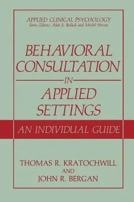 Consultation comportementale dans des contextes appliqués : Un guide individuel - Behavioral Consultation in Applied Settings: An Individual Guide