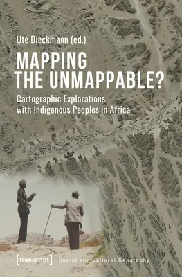 Cartographier l'inapplicable ? Explorations cartographiques avec les peuples indigènes d'Afrique - Mapping the Unmappable?: Cartographic Explorations with Indigenous Peoples in Africa